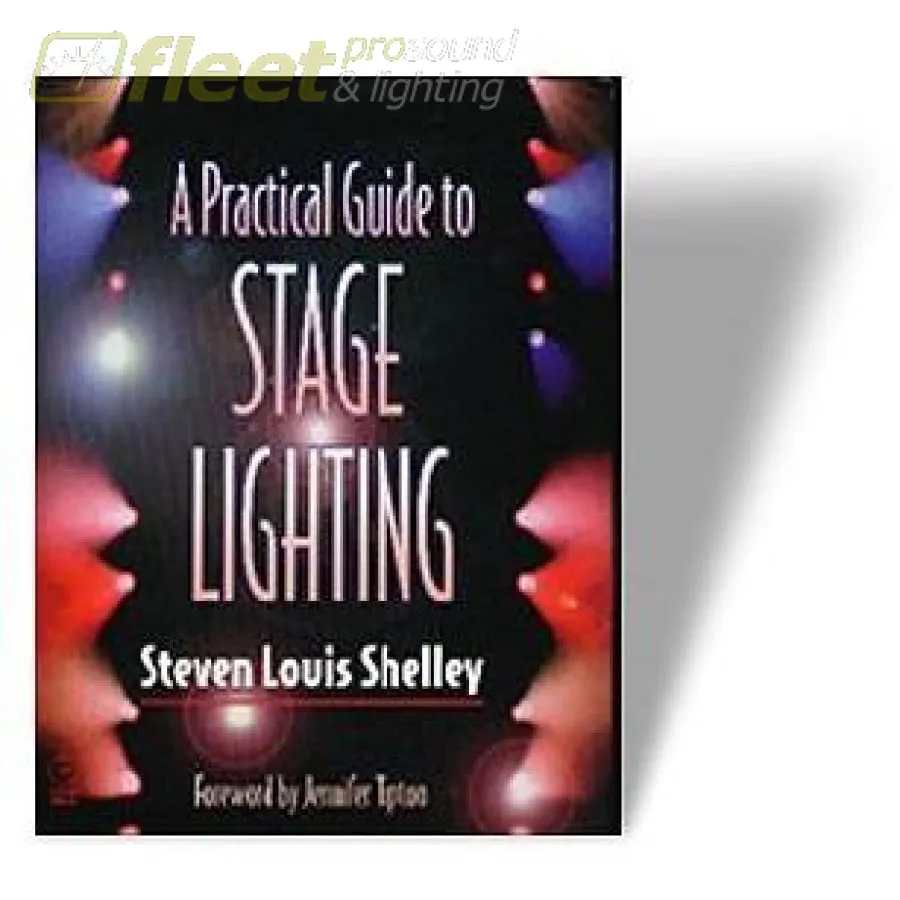 A Practical Guide To Stage Lighting, Second Edition by Steven Louis Shelley FP198