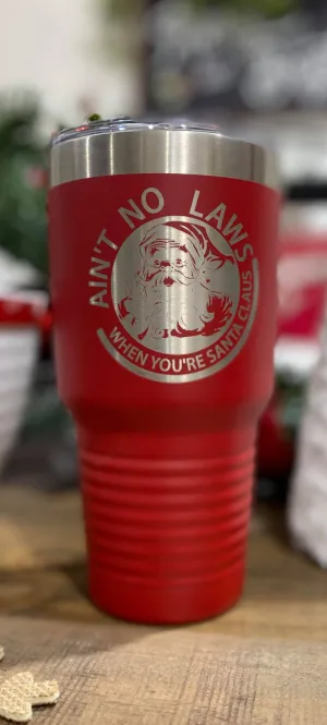 Ain't No Laws When You're Santa Claus Tumbler 30oz. - Final Sale